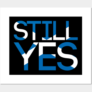 STILL YES, Pro Scottish Independence Saltire Flag Text Slogan Posters and Art